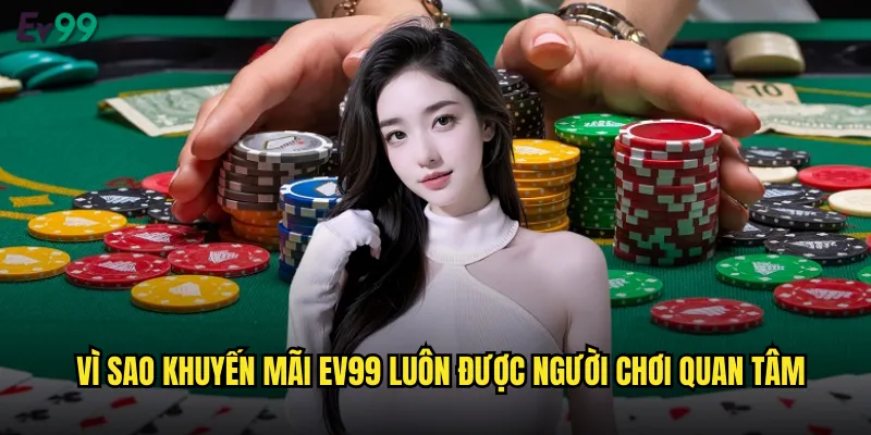 Vì Sao Khuyến Mãi ev99 Luôn Được Người Chơi Quan Tâm