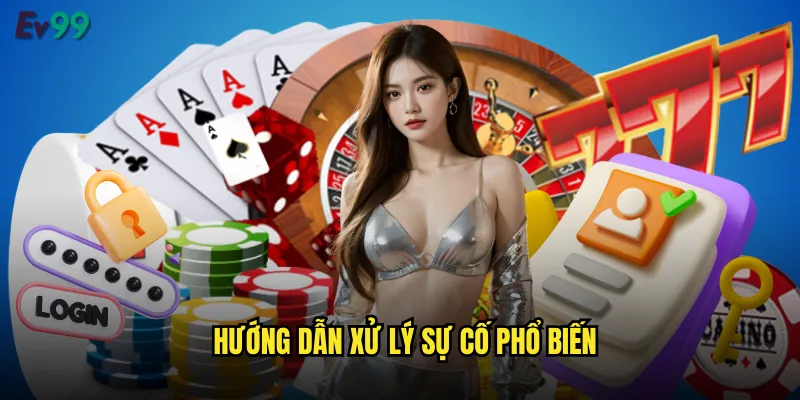 Hướng dẫn xử lý sự cố phổ biến