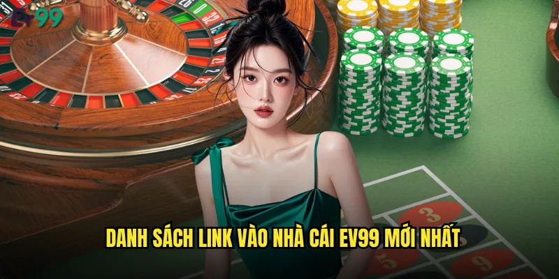 Danh sách link vào nhà cái ev99 mới nhất
