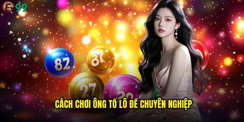 Cách chơi ông tổ lô đề chuyên nghiệp
