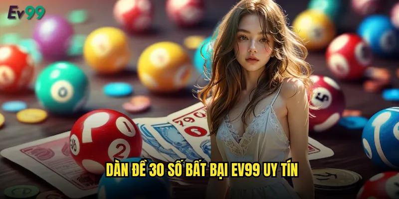 Dàn đề 30 số bất bại ev99 uy tín