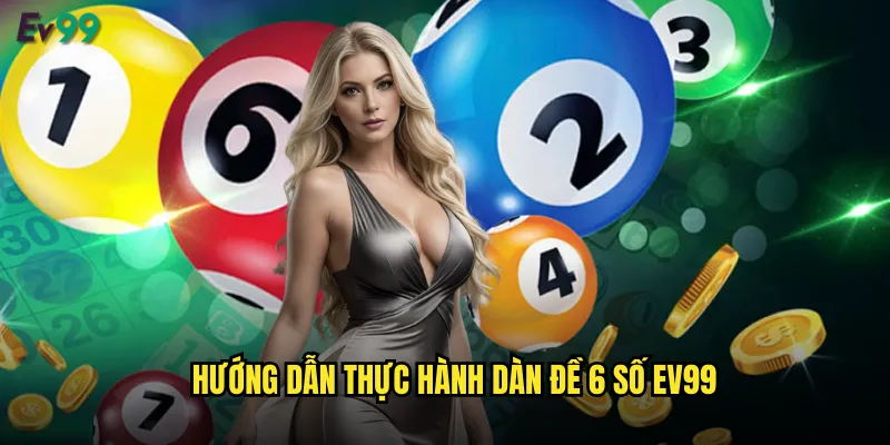 Hướng dẫn thực hành dàn đề 6 số ev99