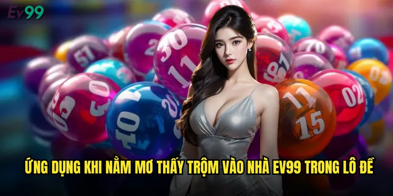 Nằm Mơ Thấy Trộm Vào Nhà ev99 Điềm Báo Tài Lộc Bất Ngờ 3 Ứng dụng khi nằm mơ thấy trộm vào nhà ev99 trong lô đề