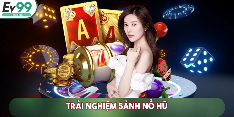 Trải nghiệm sảnh Nổ Hũ