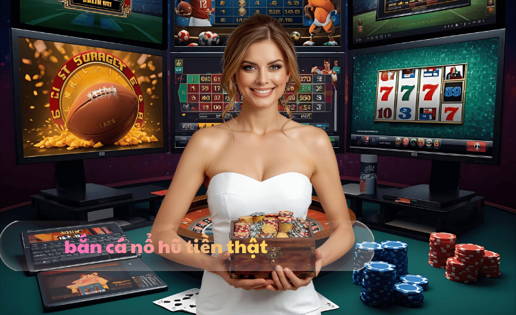 bắn cá nổ hũ tiền thật